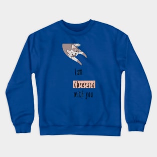 I am obsessed with you_cat Crewneck Sweatshirt